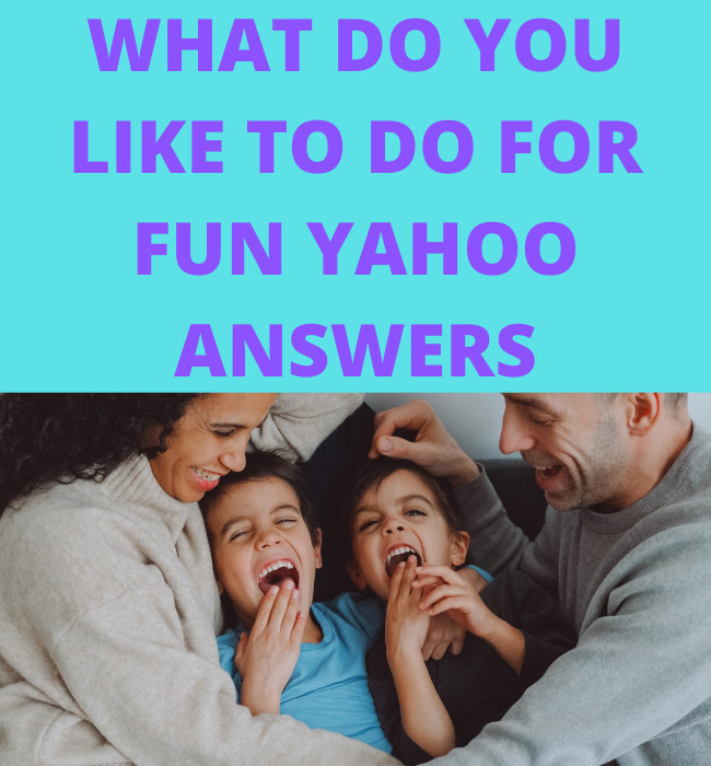 What do you like to do for fun yahoo answers