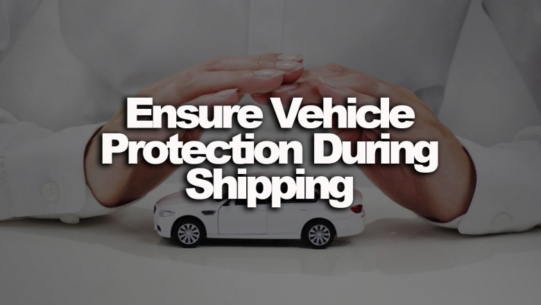 Ensure Your Vehicle Protection During Shipping
