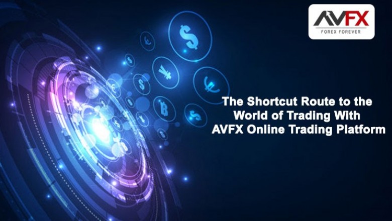 The Shortcut Route to the World of Trading With AVFX Online Trading Platform