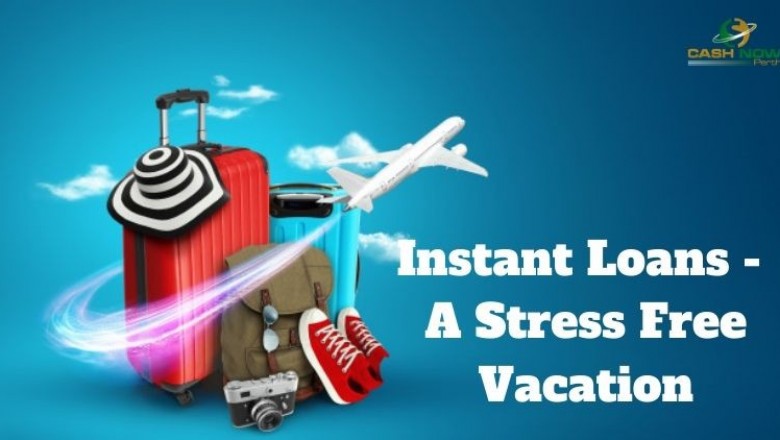 Instant Loans - A Stress Free Vacation