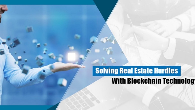 Solving Real Estate Hurdles With Blockchain Technology