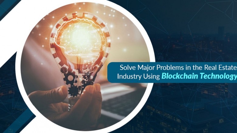 Solve Major Problems in the Real Estate Industry Using Blockchain Technology