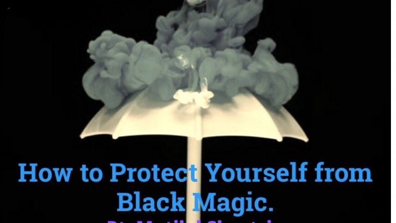 Methods to Protect Yourself from Black Magic, White Magic Spell Specialist