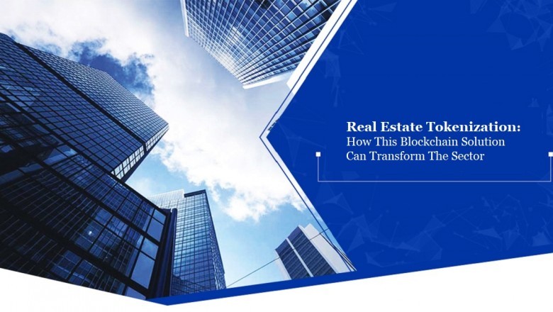 How Blockchain Solution Can Transform The Real Estate Sector