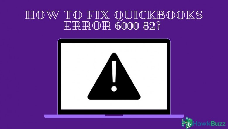 How to Fix QuickBooks Error 6000 82?
