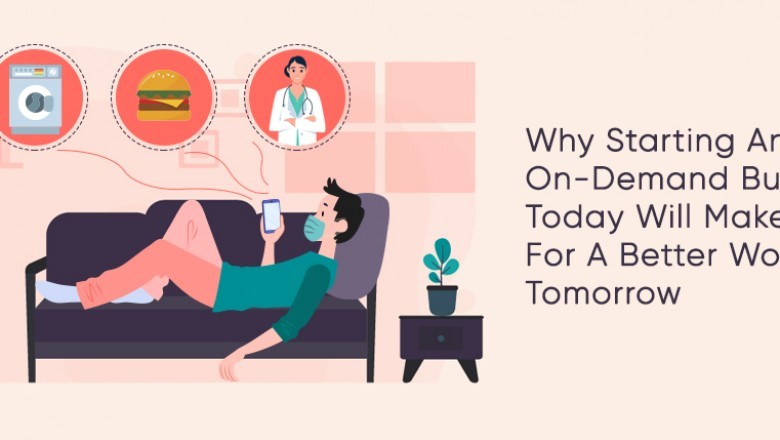 Why Starting An On-Demand Business Today Will Make Way For A Better World Tomorrow