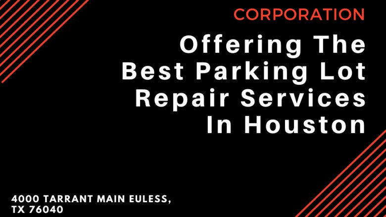 [ARTICLE]Pavement Services Corporation: Offering The Best Parking Lot Repair Services In Houston