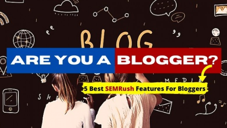 5 Best SEMRush Features For Bloggers