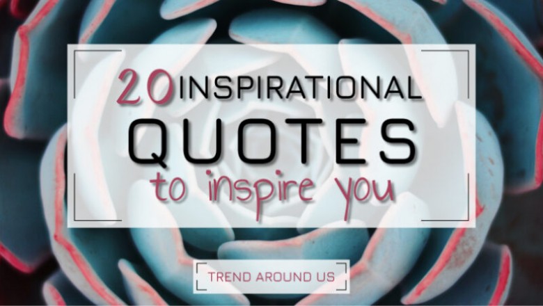 20 Inspirational Quotes for you