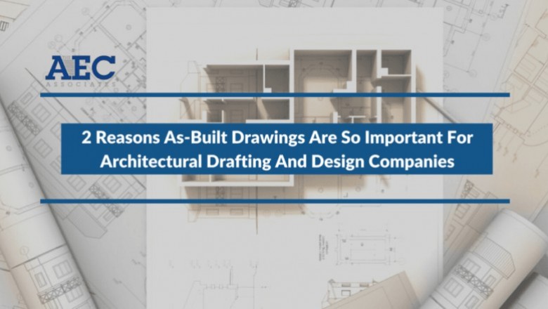 2 Reasons As-Built Drawings Are So Important For Architectural Drafting And Design Companies