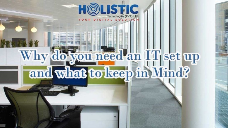 Why do you need an IT set up and what to keep in mind?