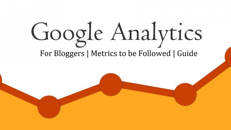 Google Analytics for Bloggers | Metrics to be Followed | Guide