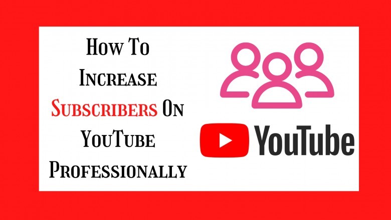 How To Increase YouTube Subscribers Professionally | More Views | Tips