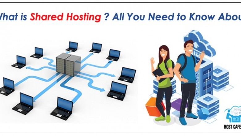 What Is Shared Hosting? All You Need To Know About | Host Cafe Day