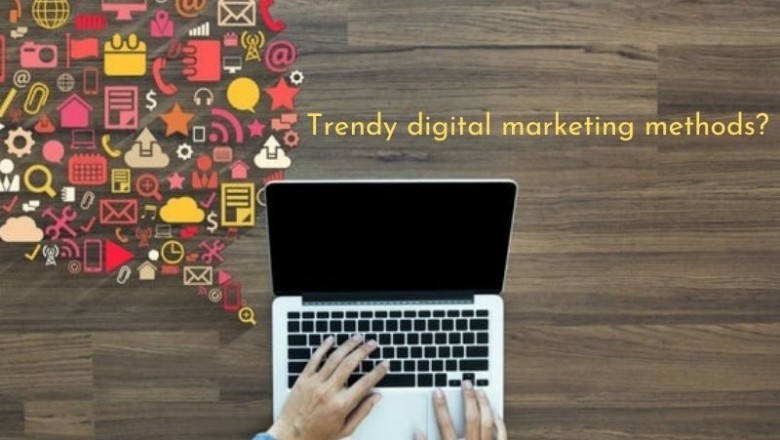 Trendy digital marketing methods