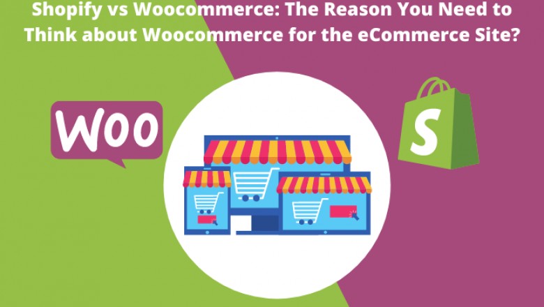 Shopify vs Woocommerce: The Reason You Need to Think about Woocommerce for the eCommerce Site?