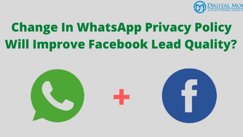 Change In WhatsApp Privacy Policy Will Improve Facebook Lead Quality? - Digital Mogli