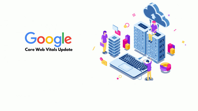 Keeping up with the Google’s Core Web Vitals Update - May 2021