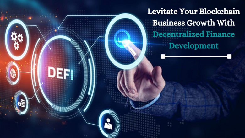 Levitate Your Blockchain Business Growth With Decentralized Finance Development