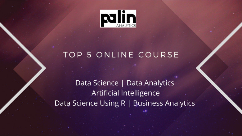 Top Five Online Training and Certification Course You Must Do In 2021: Palin Analytics