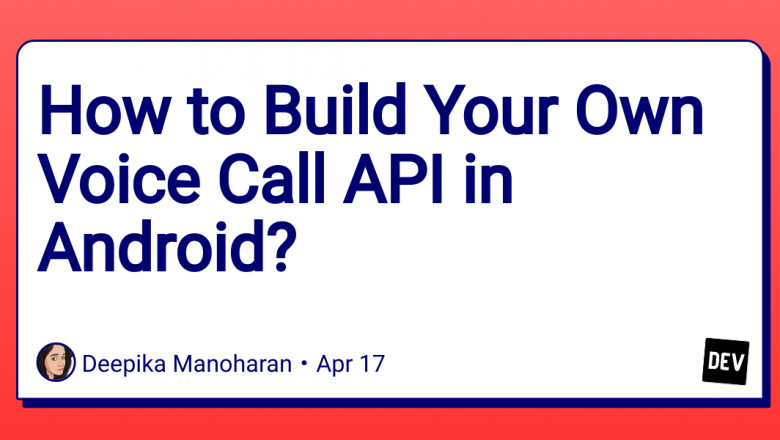 How to Build Your Own Voice Call API in Android - Lets Explore