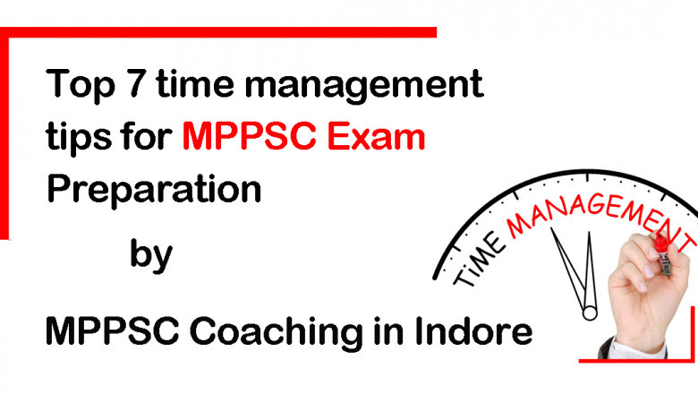Top 7 Time Management Tips for MPPSC Exam Preparation