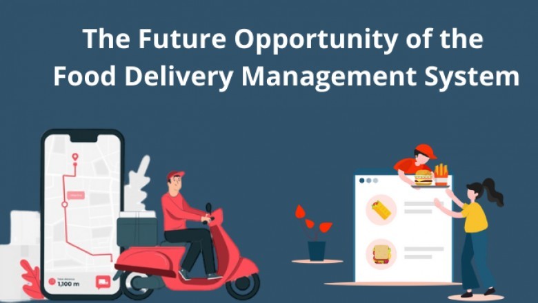 The future opportunity of the food delivery management system