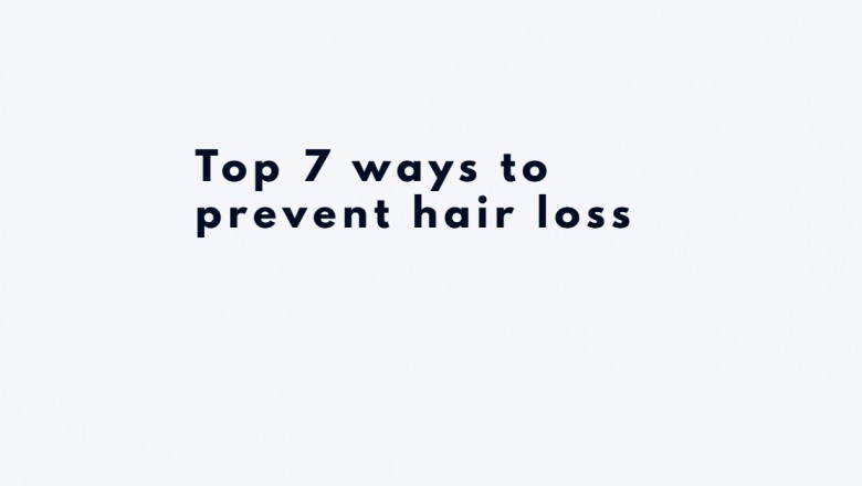 Top 7 ways to prevent hair loss