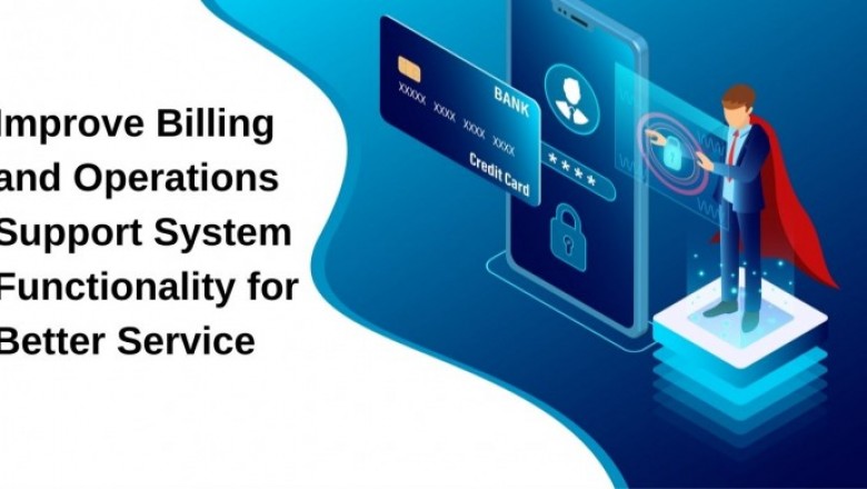 Improve Billing and Operations Support System Functionality for Better Service