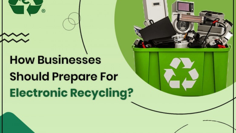 How Businesses Should Prepare For Electronic Recycling?