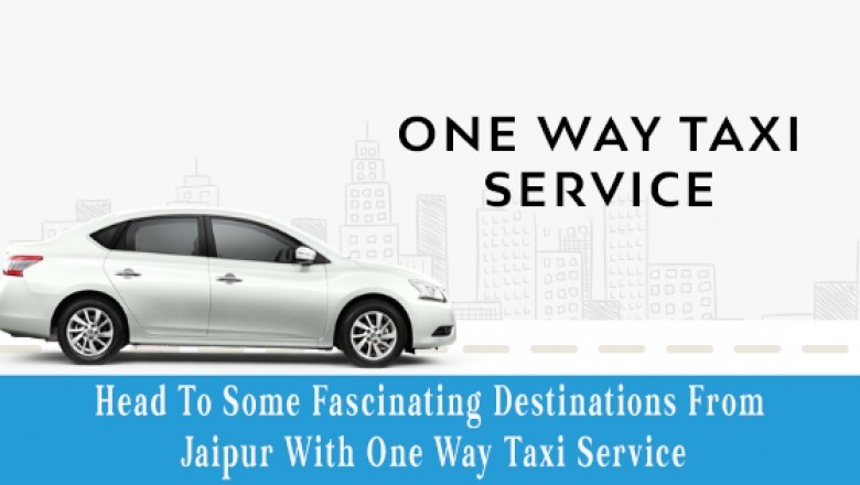 Head To Some Fascinating Destinations From Jaipur With One Way Taxi Service