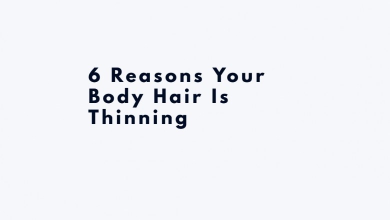6 Reasons Your Body Hair Is Thinning