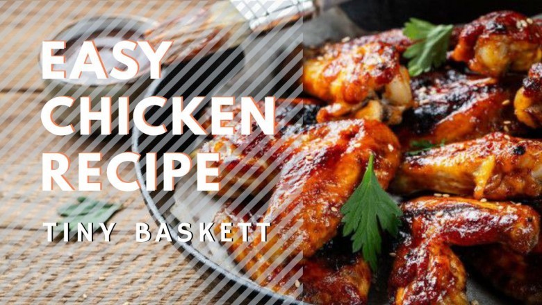 Three Easy Chicken Recipes | Tiny basket