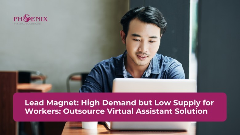 Lead Magnet: High Demand but Low Supply for Workers: Outsource Virtual Assistant Solution
