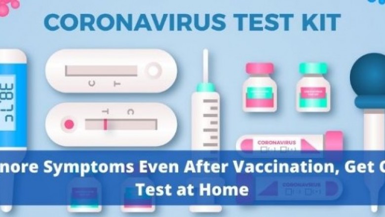 Don’t Ignore Symptoms Even After Vaccination, Get Covid-19 Test at Home