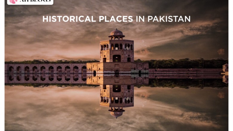 Top Historical Places in Pakistan That You Must Visit | AH Blog