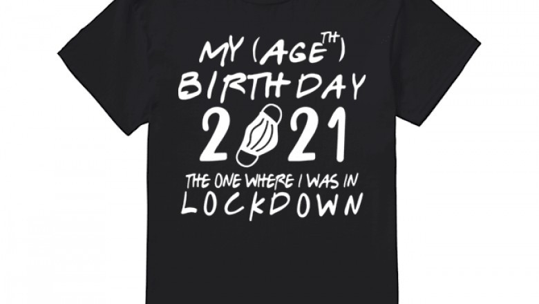 Lockdown Birthday T Shirt 2021