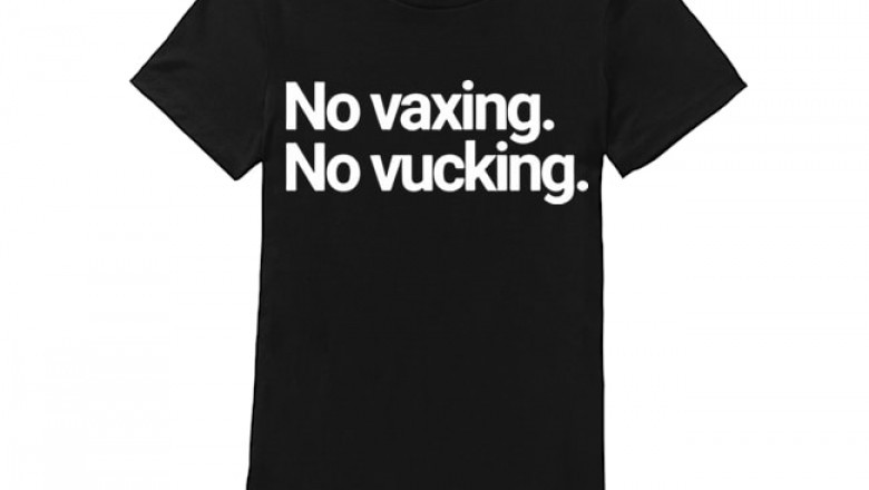 No Vaxing No Vucking T Shirts