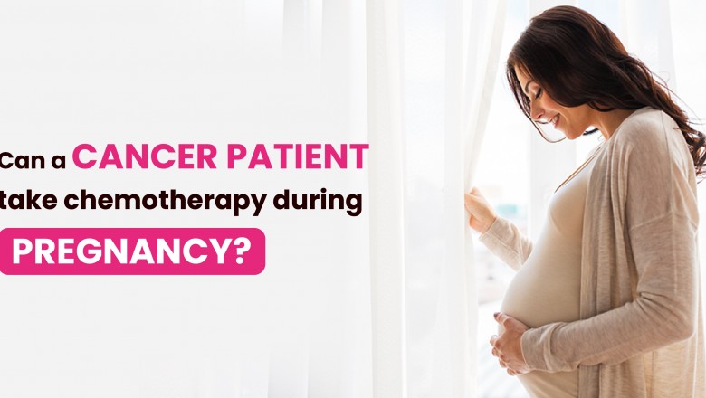 Can a cancer patient take chemotherapy during pregnancy?