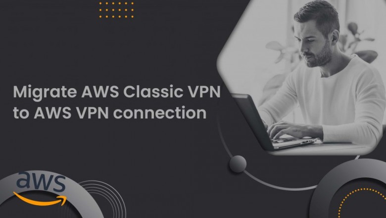 Steps to Migrate AWS Classic VPN to AWS VPN connection