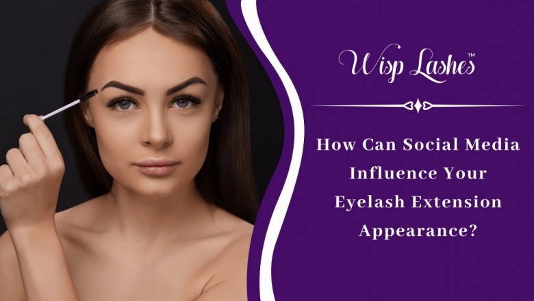 How Can Social Media Influence Your Eyelash Extension Appearance?