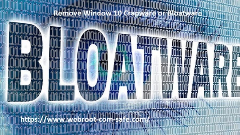 How you can Remove Window 10 Crapware or Bloatware? - www.webroot.com/safe