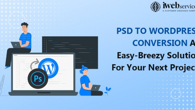 PSD to WordPress Conversion: An Easy-Breezy Solution For Your Next Project