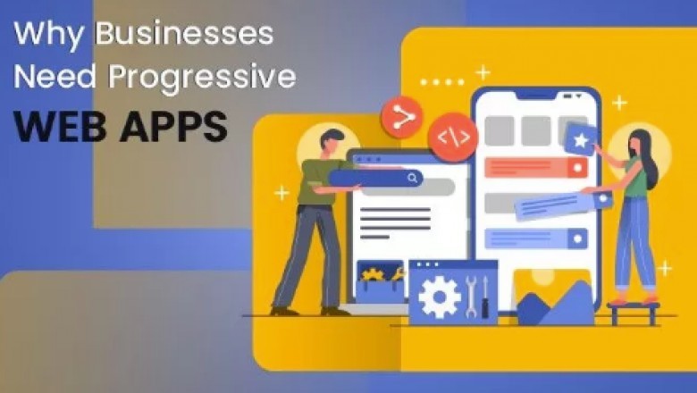 Why Businesses Need Progressive Web Apps