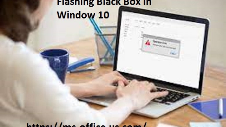 Method To Resolve If Flashing Black Box In Window 10: - www.office.com/setup