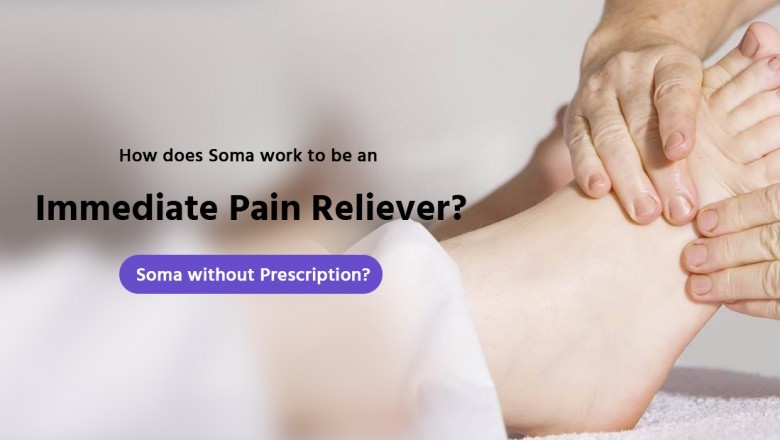 How does Soma work to be an immediate pain reliever? Soma without prescription?