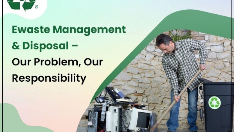Ewaste Management & Disposal – Our Problem, Our Responsibility