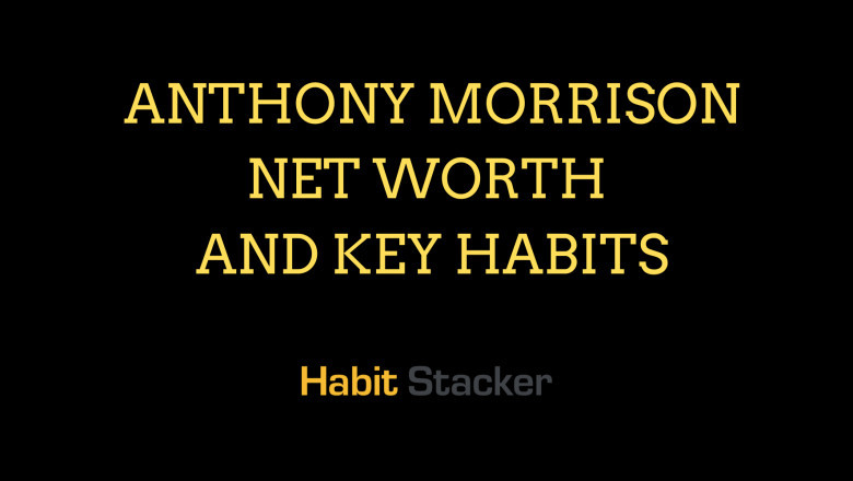 Anthony Morrison Net Worth and Key Habits