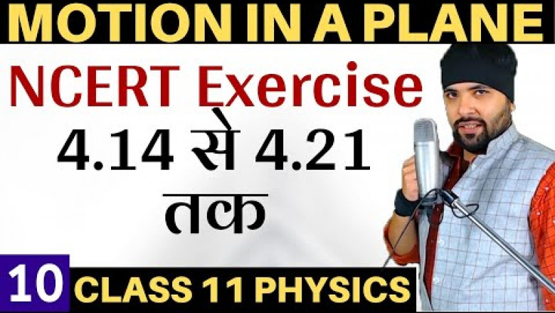 Exercise 4.14 to 4.21 Motion In A Plane Class 11 Physics IIT JEE Mains/Neet