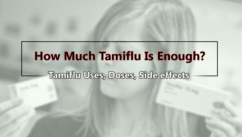 How Much Tamiflu Is Enough? Tamiflu Uses, Doses, Side effects